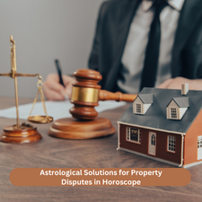 Astrological Solutions for Property Disputes in Horoscope