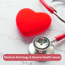 Medical Astrology & Severe Health Issues