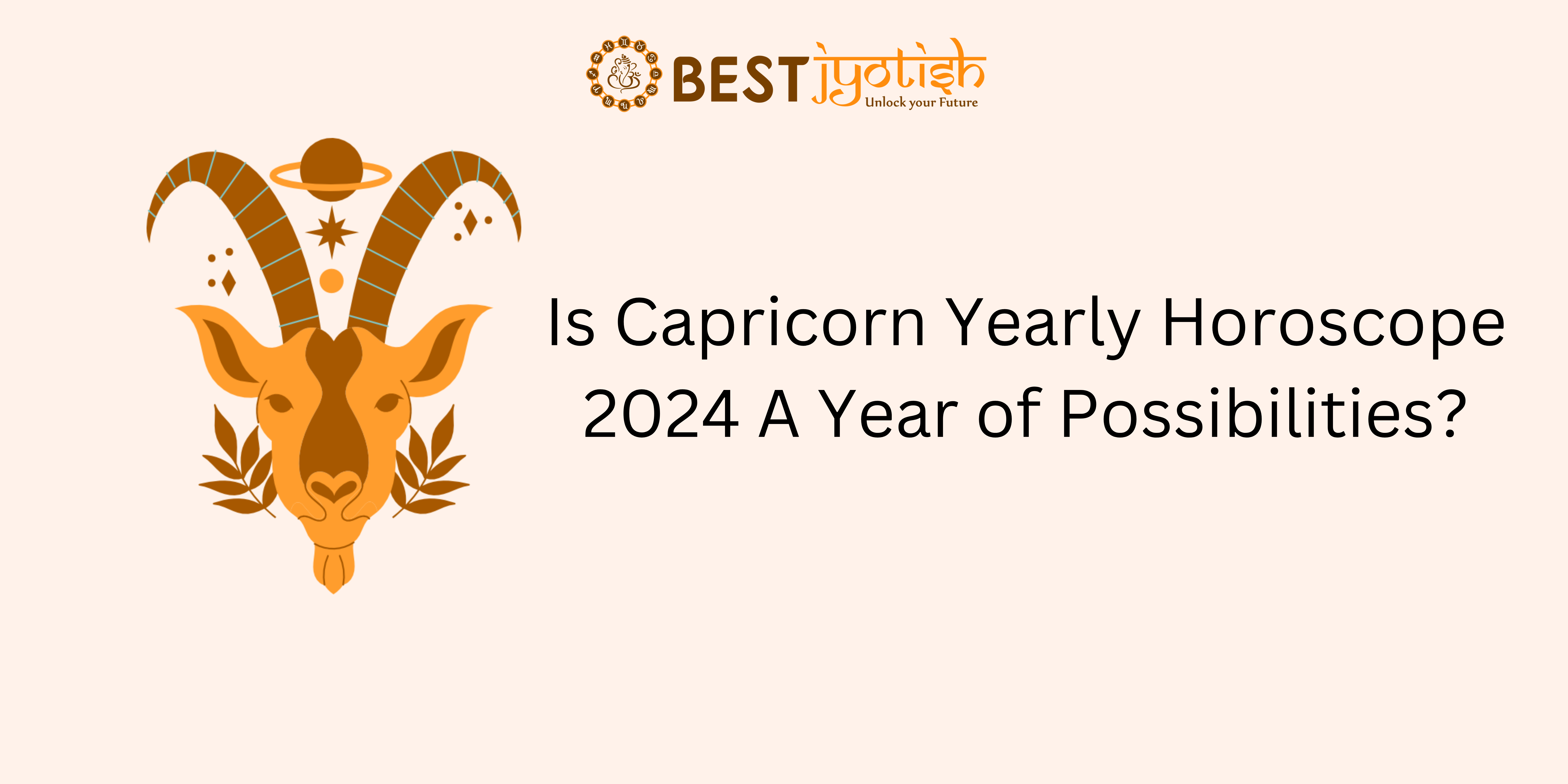 Is Capricorn Yearly Horoscope 2024 A Year of Possibilities?